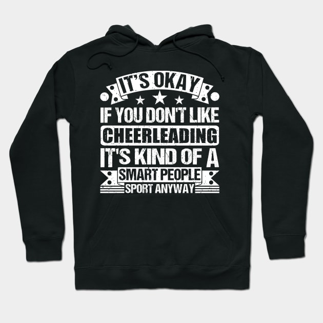 Cheerleading Lover It's Okay If You Don't Like Cheerleading It's Kind Of A Smart People Sports Anyway Hoodie by Benzii-shop 